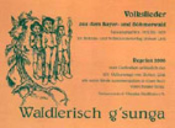 Waldlerisch g´sunga - Volkslieder aus dem Bayer- und Böhmerwald